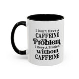 Caffeine Problem - Coffee Mug
