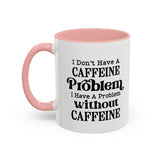 Caffeine Problem - Coffee Mug