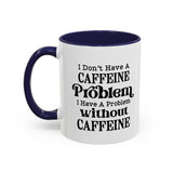 Caffeine Problem - Coffee Mug
