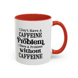 Caffeine Problem - Coffee Mug