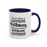 Caffeine Problem - Coffee Mug