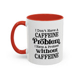 Caffeine Problem - Coffee Mug